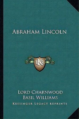 Abraham Lincoln, De Baron Godfrey Rathbone Benson Charnwood. Editorial Kessinger Publishing, Tapa Dura En Inglés