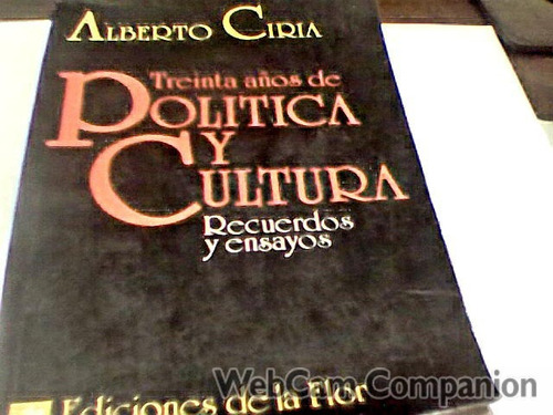 Alberto Ciria - 30 Años De Politica Y Cultura (ad)