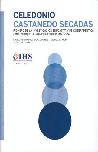Celedonio Castanedo Secadas Pionero De La Investigacion, De Cardenas Ponce, Maria Trinidad. Editorial Instituto Humanista De Sinaloa (ihs), Tapa Blanda, Edición 01 En Español, 2011