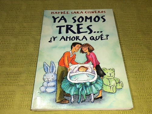 Ya Somos Tres... ¿y Ahora Qué? - Haydée Sara Cisneros