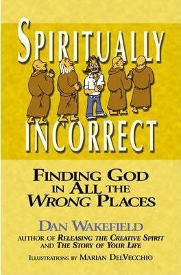 Spiritually Incorrect - Dan Wakefield