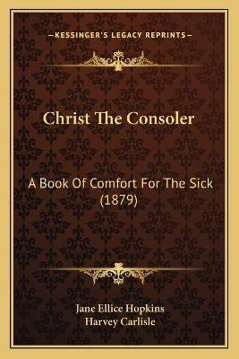 Libro Christ The Consoler : A Book Of Comfort For The Sic...