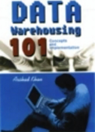 Data Warehousing 101 : Concepts And Implementation, De Arshad Khan. Editorial Iuniverse, Tapa Blanda En Inglés