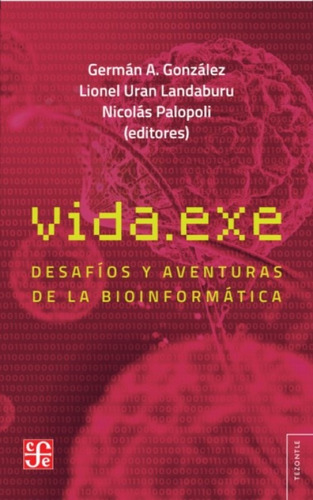 Vida.exe Desafíos Y Aventuras De La Bioinformática