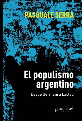 Populismo Argentino, El - Pasquale Sierra