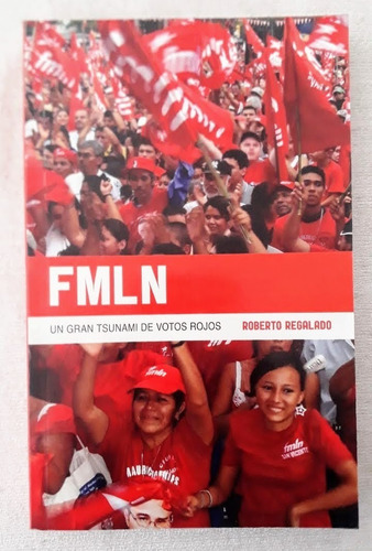 Fmln Un Gran Tsunami De Votos Rojos - Roberto Regalado 