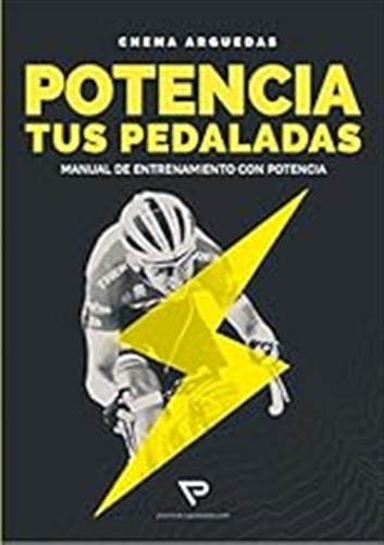 Potencia Tus Pedaladas / Arguedas Lozano, Jose María