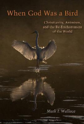 Libro When God Was A Bird : Christianity, Animism, And Th...