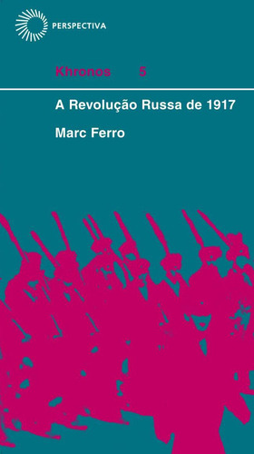 A Revolução Russa de 1917, de Ferro, Marc. Khronos (5), vol. 5. Editorial Editora Perspectiva Ltda., capa mole em português, 2021