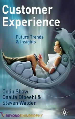Customer Experience : Future Trends And Insights: Future Trends & Insights, De Colin Shaw., Vol. 1. Editorial Palgrave Macmillan, Tapa Dura En Inglés