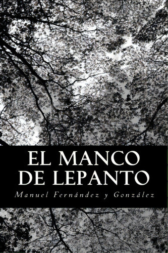 El Manco De Lepanto, De Manuel Fernandez Y Gonzalez. Editorial Createspace Independent Publishing Platform, Tapa Blanda En Español