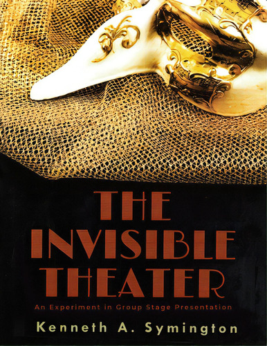 The Invisible Theater: An Experiment In Group Stage Presentation, De Symington, Kenneth A.. Editorial Dorrance Pub Co Inc, Tapa Blanda En Inglés