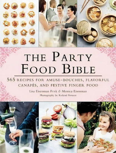 The Party Food Bible, De Lisa  Eisenman Frisk. Editorial Skyhorse Publishing, Tapa Blanda En Inglés