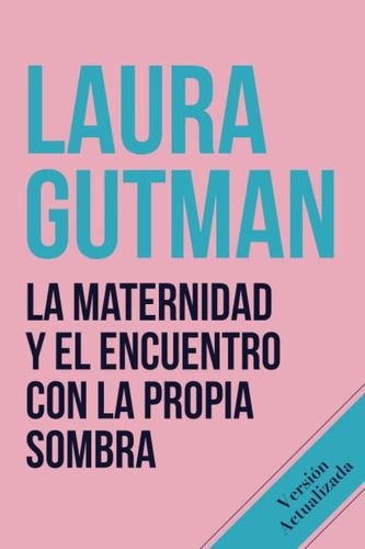 La Maternidad Y Encuentro Con Propia Sombra, De Gutman, Laura. Editorial Independently Published, Tapa Blanda En Español, 2003