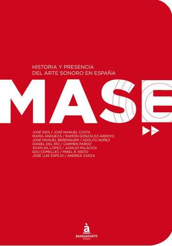 Mase. Historia Y Presencia Del Arte Sonoro En Espaãâ±a, De Aa.vv. Editorial Bandaàparte Editores, Tapa Blanda En Español