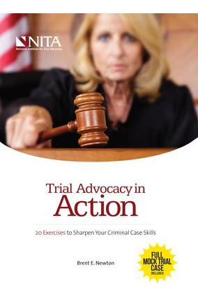 Trial Advocacy In Action : 20 Exercises To Sharpen Your C...