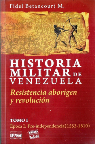 Historia Militar De Venezuela  Tomo 1 Fidel Betancourt #3