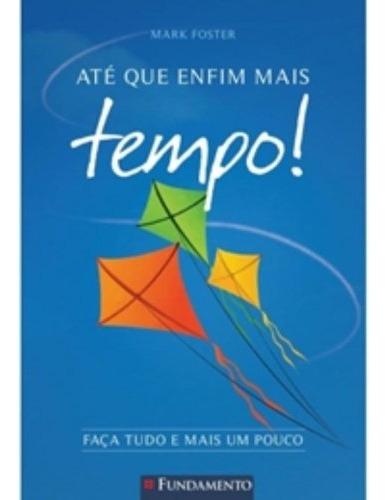 Até Que Enfim Mais Tempo!, De Mark Foster. Editora Fundamento, Capa Mole Em Português