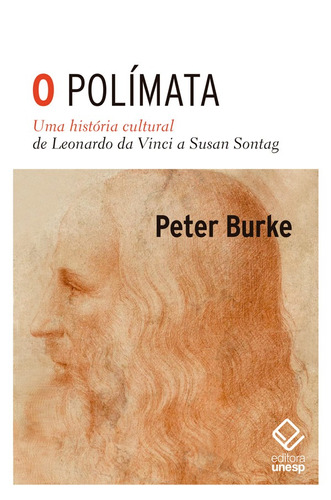 O polímata: Uma história cultural de Leonardo da Vinci a Susan Sontag, de Burke, Peter. Fundação Editora da Unesp,Yale University Press, capa mole em português, 2020