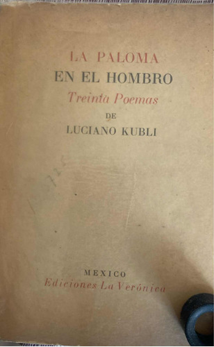 La Paloma En El Hombro 30 Poemas. Luciano Kubli
