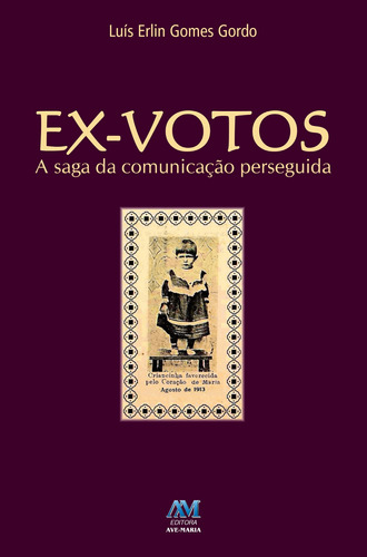 Ex-votos: a saga da comunicação perseguida, de Erlin, Padre Luís. Editora Ação Social Claretiana, capa mole em português, 2015