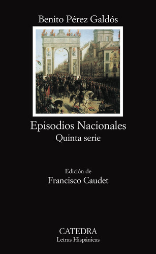 Episodios Nacionales, de Perez Galdos, Benito. Serie Letras Hispánicas Editorial Cátedra, tapa blanda en español, 2007