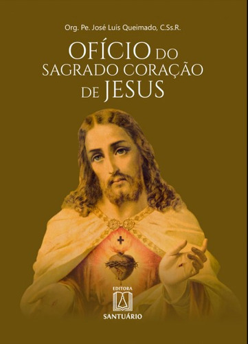 Livro Ofício Do Sagrado Coração De Jesus, De Pe. José Luís Queimado, C.ss.r. (org.). Editora Santuário, Capa Mole, Edição 1 Em Português, 2023