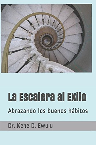 La Escalera Al Exito: Abrazando Los Buenos Habitos