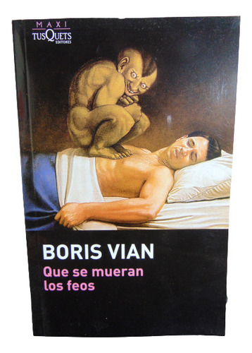 Adp Que Se Mueran Los Feos Boris Vian / Ed. Tusquets 2016