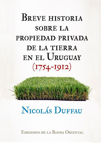 Libro: Breve Historia Sobre La Propiedad Privada (1754-1912)