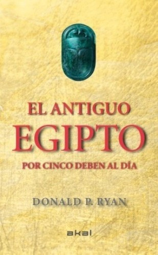 El Antiguo Egipto Por Cinco Deben Al Día - Donald P., De Donald P. Ryan. Editorial Akal En Español