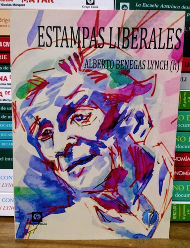 Estampas Liberales. Alberto Benegas Lynch. Unión Editorial