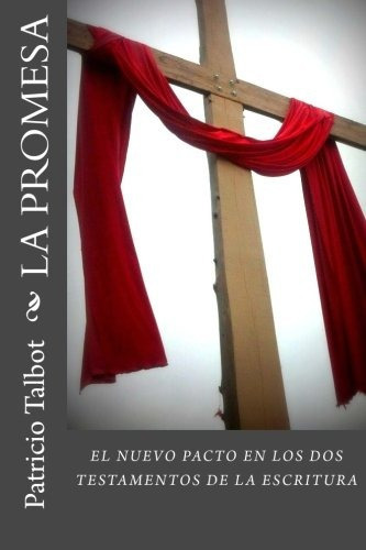 La Promesa: El Nuevo Pacto En Los Dos Testamentos (spanish, De Patricio Talbot. Editorial Createspace Independent Publishing Platform, Tapa Blanda En Español, 0000