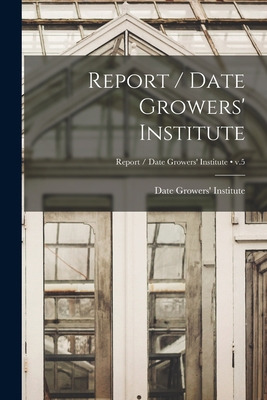 Libro Report / Date Growers' Institute; V.5 - Date Grower...