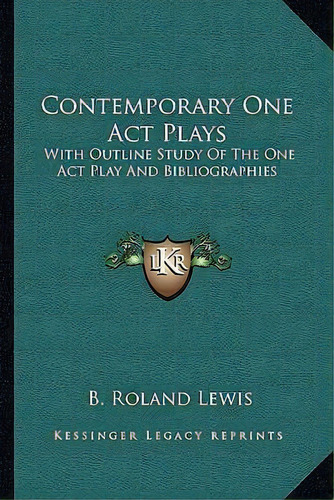 Contemporary One Act Plays, De B Roland Lewis. Editorial Kessinger Publishing, Tapa Blanda En Inglés