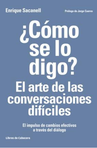 ¿cómo Se Lo Digo? El Arte De Las Conversaciones Difíciles: E