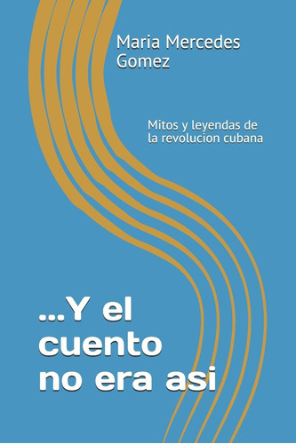 Libro: ...y El Cuento No Era Asi: Mitos Y Leyendas De La Rev