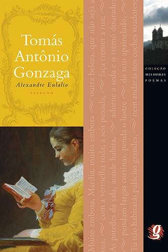 Melhores Poemas Tomás Antônio Gonzaga: seleção e prefácio: Alexandre Eulalio, de Gonzaga, Tomás Antônio. Melhores poemas Editorial Global Editora, capa mole em português, 2012