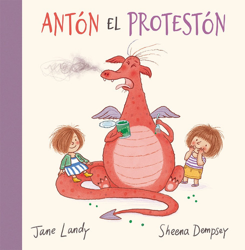 Antón el protestón, de Landy, Jane. Editorial PICARONA-OBELISCO, tapa dura en español, 2021