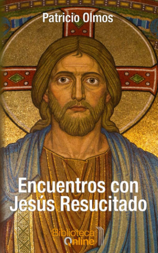 Encuentros Con Jesús Resucitado - Olmos, Patricio  - *