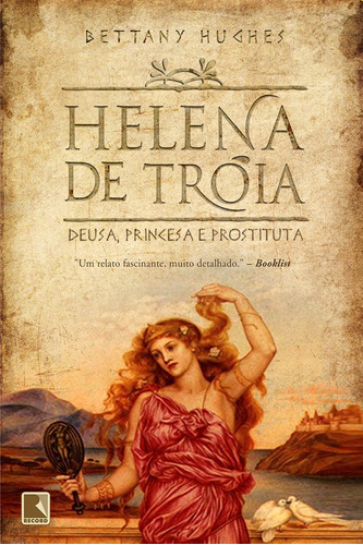 Helena de Troia: Deusa, princesa e prostituta: Deusa, princesa e prostituta, de Hughes, Bettany. Editora Record Ltda., capa mole em português, 2009