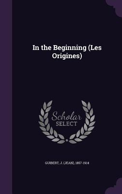 Libro In The Beginning (les Origines) - Guibert, J. 1857-...