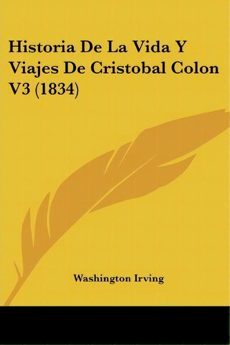 Historia De La Vida Y Viajes De Cristobal Colon V3 (1834), De Washington Irving. Editorial Kessinger Publishing, Tapa Blanda En Español