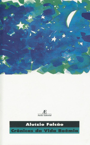 Crônicas da Vida Boêmia, de Falcão, Aluízio. Editora Ateliê Editorial Ltda - EPP, capa mole em português, 1998