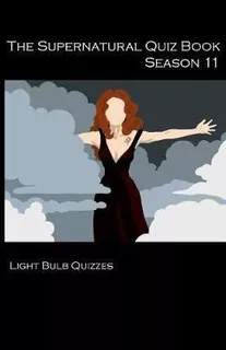 The Supernatural Quiz Book Season 11 - Light Bulb Quizzes