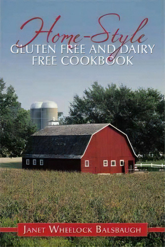 Home-style Gluten Free And Dairy Free Cookbook, De Janet Wheelock Balsbaugh. Editorial Authorhouse, Tapa Blanda En Inglés