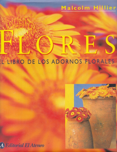 Flores. El Libro De Los Adornos Florales- Hiller Malcom