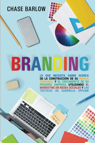 Libro: Branding: Lo Que Necesita Saber Acerca De La Construc