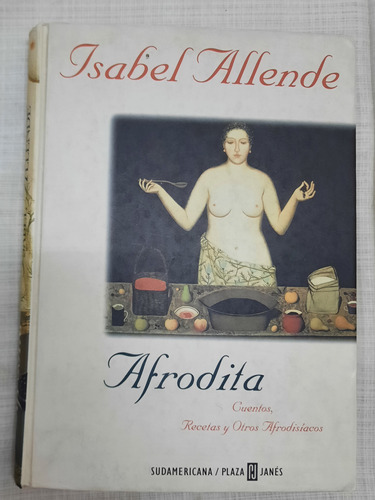 Isabel Allende.afrodita Cuentos Recetas Y Otros Afrodisíacos