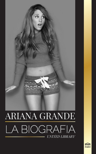 Ariana Grande: La Biografía De Una Actriz Adolescente Estado